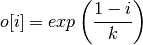o[i] = exp\left(\frac{1 - i}{k}\right)